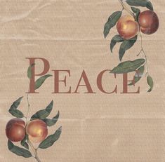 the words peace are painted on an old piece of paper with leaves and peaches