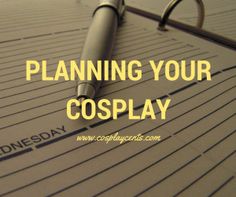 a pen sitting on top of a piece of paper with the words planning your cosplay