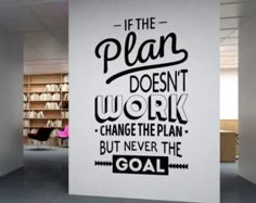 a black and white poster with the words if the plan doesn't work, change the plan but never the goal