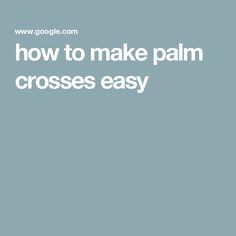 the words how to make palm crosses easy are in white letters on a blue background