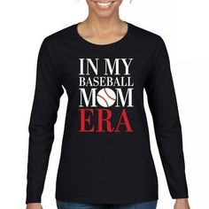 a women's long sleeve shirt with the words in my baseball mom era on it