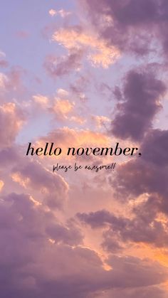 the sky is filled with clouds and there is a quote above it that says, hello november