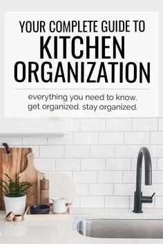 the complete guide to kitchen organization everything you need to know, get organized and stay organized