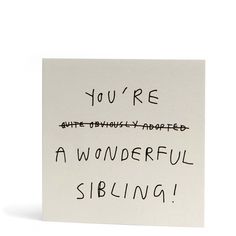 a card with writing on it that says, you're quite thoroughly adopted a wonderful sibling