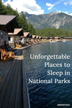 a lake with mountains in the background and text that reads, unforgettable places to sleep in national parks