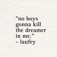 a quote that says, no boys gon't kill the dream in me