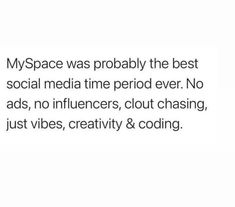 the text reads, myspace was probably the best social media time period ever no ads, no inflirers, clout chasing just vibes, creativity & cooling