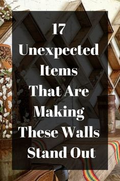 a wooden shelf with the words 17 unexpected items that are making these walls stand out