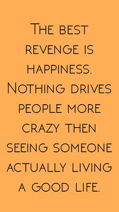 an orange background with black text that says, the best revenge is happiness nothing drives people more crazy then seeing someone actually living a good life