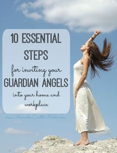 a woman standing on top of a rock with her hair blowing in the wind and text overlay that reads, 10 essential steps for inviting your guardian angels into your home and workplace