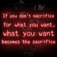 a neon sign that says if you don't sacrifice for what you want