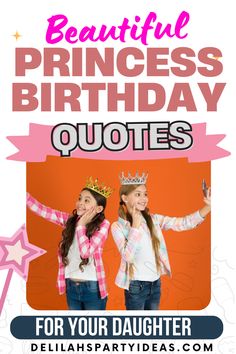 two girls with crowns on their heads and the words beautiful princess birthday quotes for your daughter