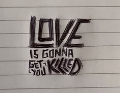 the words love is gon na be kind written in black ink on lined paper