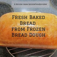 fresh baked bread from frozen bread dough on a wire rack with the words, fresh baked bread from frozen bread dough