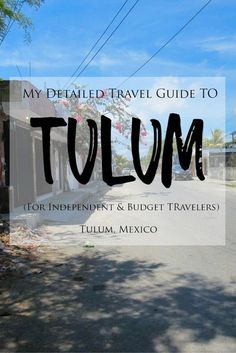 the title for my detailed travel guide to tulum, or independent & budget travelers