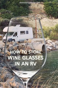 a wine glass with the words how to store wine glasses in an rv on it