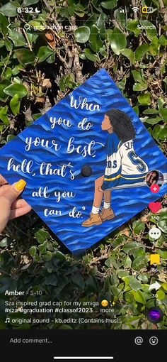 someone is holding up a blue graduation cap that says when you do your best, all that's all you can do