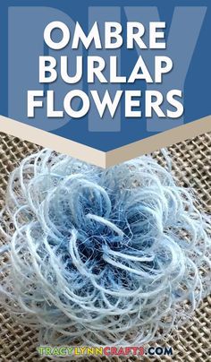 an image of some burlap flowers with the words ombre burlap flowers