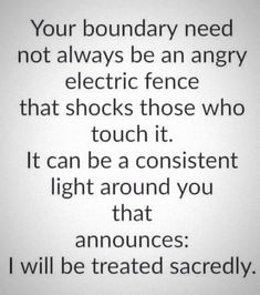 a poem written in black and white with the words, your boundary need not always be an angry electric fence that shocks those who touch it