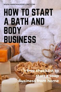 how to start a bath and body business free checklist to start a soap business from home