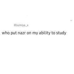 the text reads,'who put naz on my ability to study? '