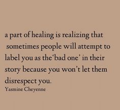 a quote that reads, a part of being realizing that sometimes people will attempt to label you as the bad one in their story because you won't