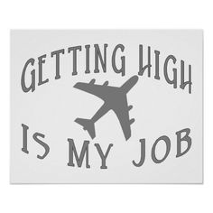 an airplane with the words getting high is my job in grey on a white background