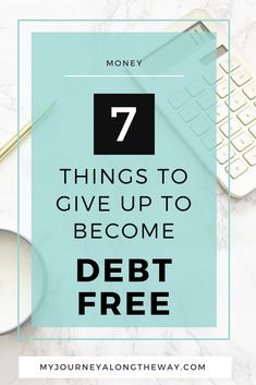 a desk with a keyboard, mouse and coffee cup on it text reads 7 things to give up to become debt free