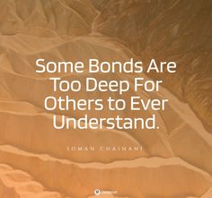 some bonds are too deep for others to ever understand