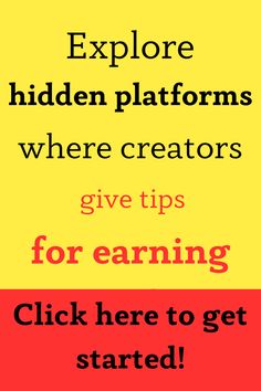 the words explore hidden platforms where creators give tips for earning click here to get started