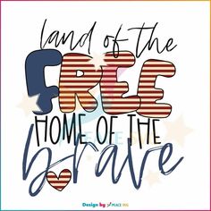 an american flag with the words land of the free home of the brave