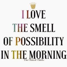 the words i love the smell of possbility in the morning on a white background