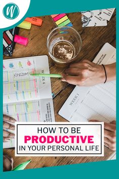 a person sitting at a table with notebooks and pens in front of them that says how to be productive in your personal life