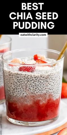 chia seed pudding in a glass with strawberries on top and text overlay that reads best chia seed pudding