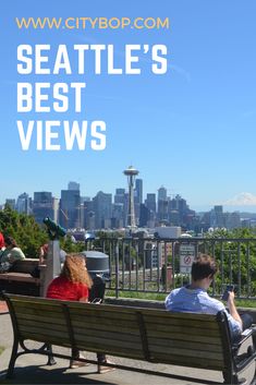 two people sitting on a park bench with the seattle skyline in the background and text that reads seattle's best views