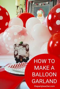 red and white balloons are in the background with text overlay that says how to make a balloon centerpiece