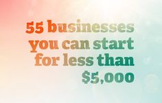 the words 55 businesses you can start for less than $ 5, 000 are shown