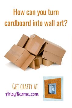 cardboard boxes are stacked on top of each other with the words how can you turn cardboard into wall art?