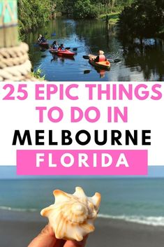 a hand holding a shell with the words 25 epic things to do in melbourne florida