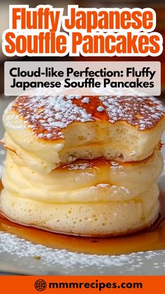 pancakes with syrup and powdered sugar are stacked on top of each other in front of the words fluffy japanese souffle pancakes