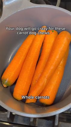 four carrots in a pan on the stove with a caption that reads, your dog will go crazy for these carrots