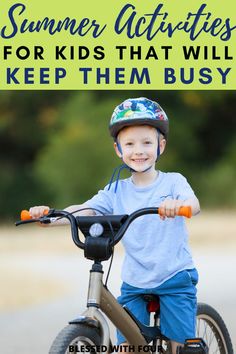 a young boy riding a bike with the words summer activities for kids that will keep them busy