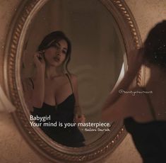 a woman looking at herself in the mirror with a quote on it that says, babygirl your mind is your masterpiece