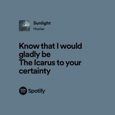 an ad for spotify with the caption'know that i would gladly be the lerous to your certainity '