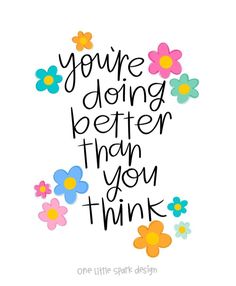 the words you're doing better than you think are painted on white paper with colorful flowers