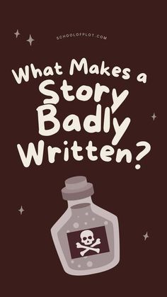 a bottle with a skull on it that says, what makes a story badly written?