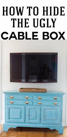 a blue dresser with the words how to hide the ugly cable box on it in black