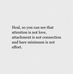 a quote that reads heal, so you can see that attention is not love attachment is not connection and bare minimum is not effort