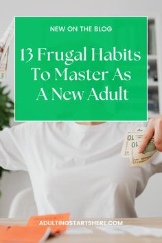 a woman sitting at a desk with money in her hand and the words, 13 frugal habitts to master as a new adult