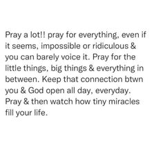 a poem written in black and white that reads pray a lot for everything, even if it seems impossibleble or ridiculous & you can barely voice it